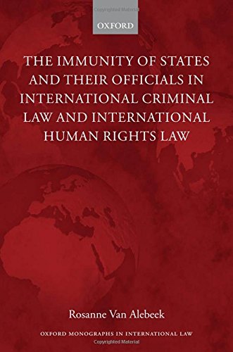 The Immunities of States and Their Officials in International Criminal Law (Oxford Monographs in International Law)