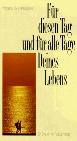 Für diesen Tag und für alle Tage Deines Lebens: Ein Brevier