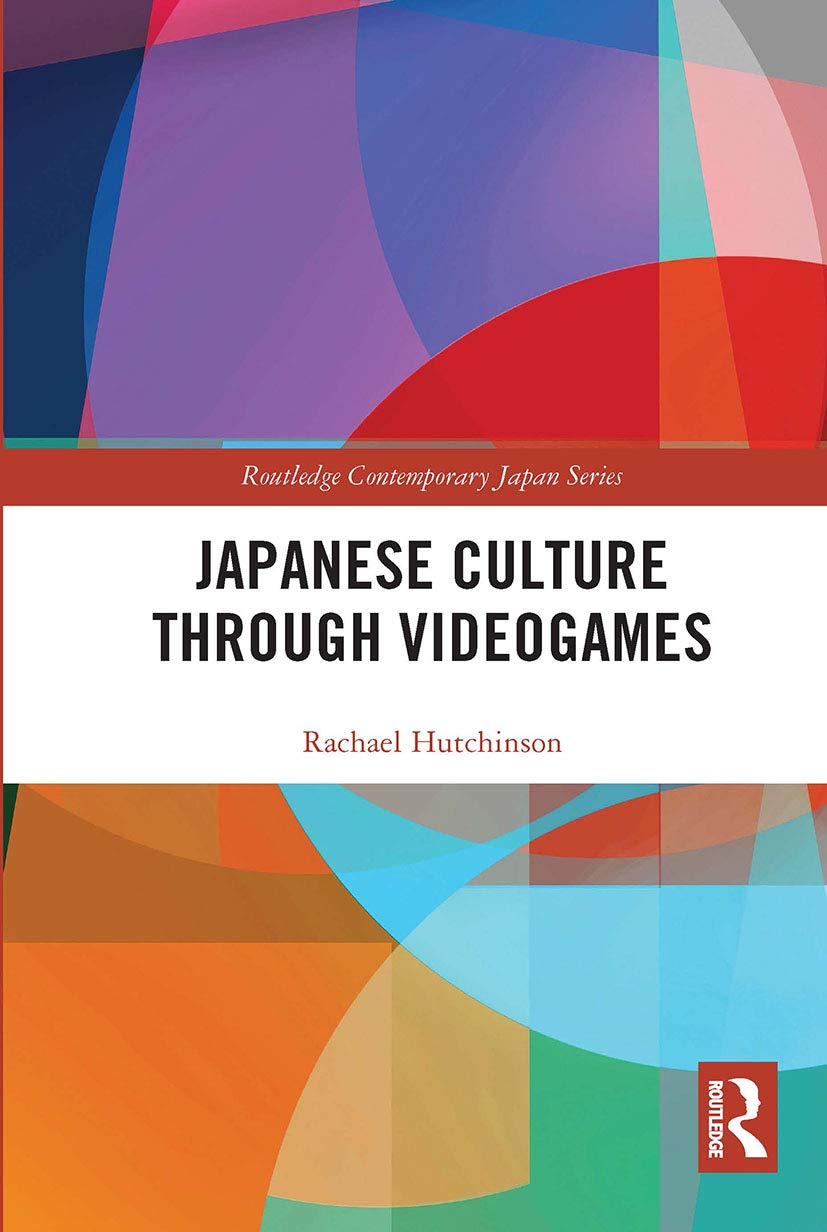 Japanese Culture Through Videogames (Routledge Contemporary Japan)