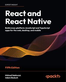 React and React Native - Fifth Edition: Build cross-platform JavaScript and TypeScript apps for the web, desktop, and mobile von Sakhniuk, Mikhail  | Buch | Zustand sehr gut