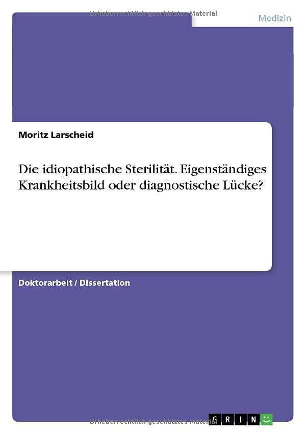 Die idiopathische Sterilität. Eigenständiges Krankheitsbild oder diagnostische Lücke?