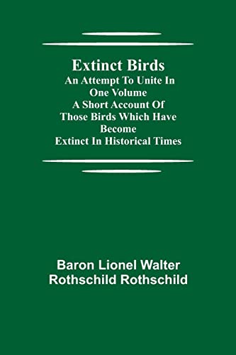 Extinct Birds; An attempt to unite in one volume a short account of those Birds which have become extinct in historical times