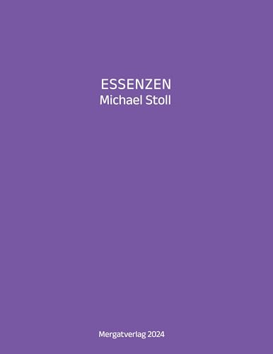 ESSENZEN VIII --- Dichterische Texte von Michael Stoll, die ausgehend vom Konkreten, geöffnete Wege hin zu einer wahren Gelassenheit aufzeigen: Der ... aus der Reihe ESSENZEN von Michael Stoll