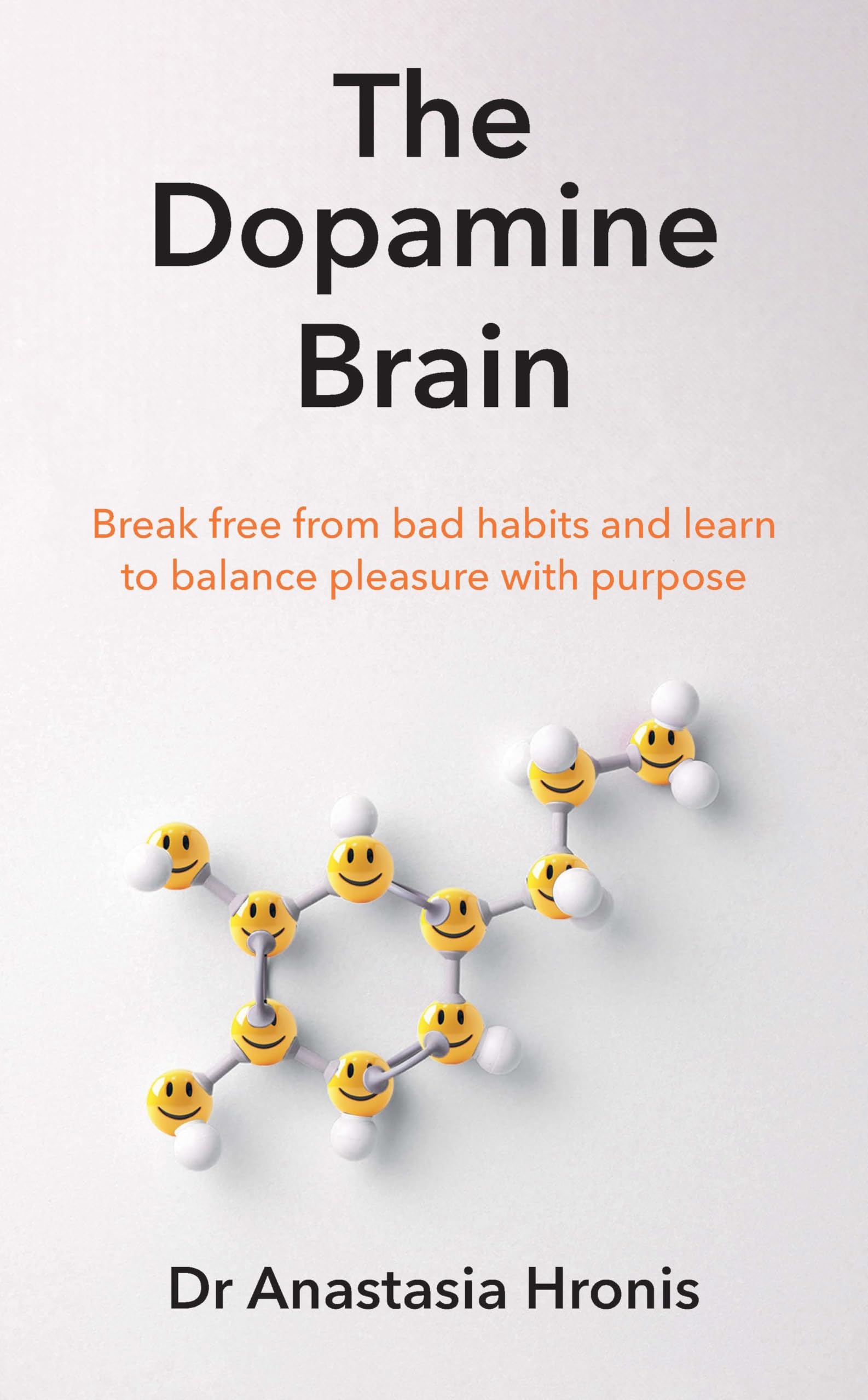 The Dopamine Brain: Break free from bad habits and learn to balance pleasure with purpose