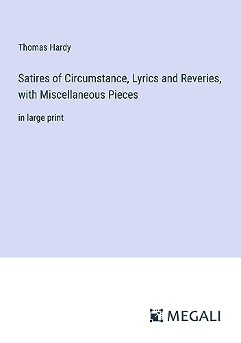 Satires of Circumstance, Lyrics and Reveries, with Miscellaneous Pieces: in large print