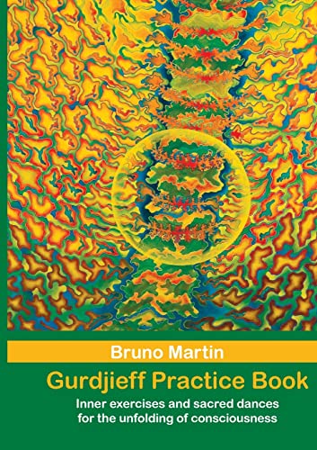 Bruno Martin Gurdjieff Practice Book, Inner Exercises And Sacred Dances For The Unfolding Of Consciousness