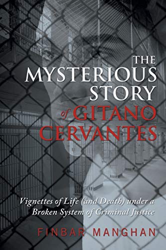 The Mysterious Story of Gitano Cervantes: Vignettes of Life (and Death) Under a Broken System of Criminal Justice