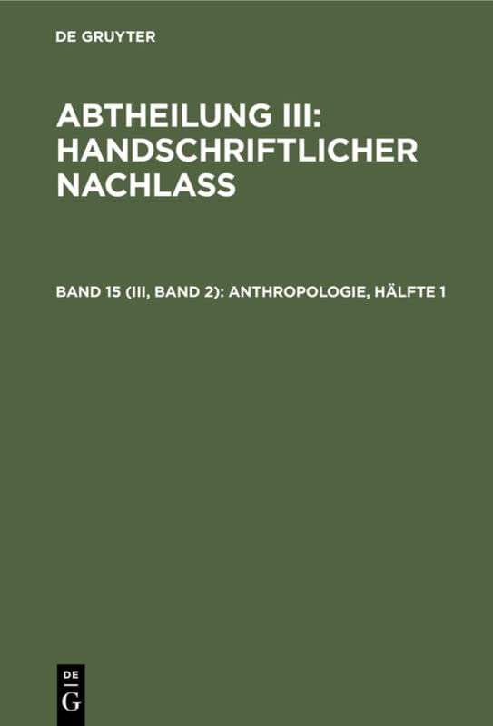 Anthropologie, Hälfte 1: Anthropologie I (Abtheilung III: Handschriftlicher Nachlass)