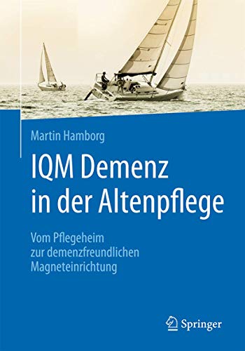IQM Demenz in der Altenpflege: Vom Pflegeheim zur demenzfreundlichen Magneteinrichtung