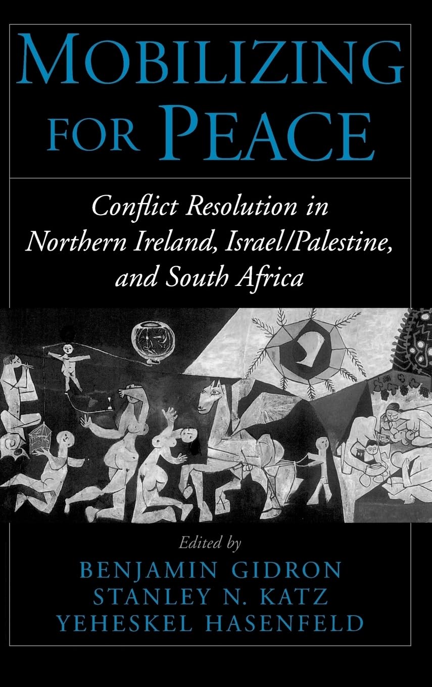Mobilizing for Peace: Conflict Resolution in Northern Ireland, Israel/Palestine, and South Africa