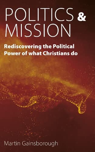Politics & Mission: Rediscovering the Political Power of What Christians Do
