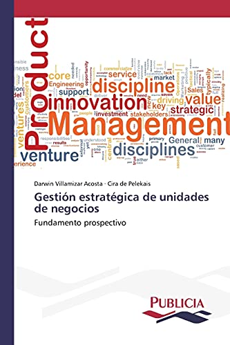 Gestión estratégica de unidades de negocios: Fundamento prospectivo