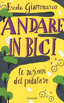 Andare in bici. Le ragioni del pedalare (Saggi)