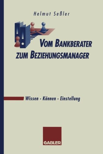 Vom Bankberater zum Beziehungsmanager: Wissen · Können · Einstellung (German Edition)