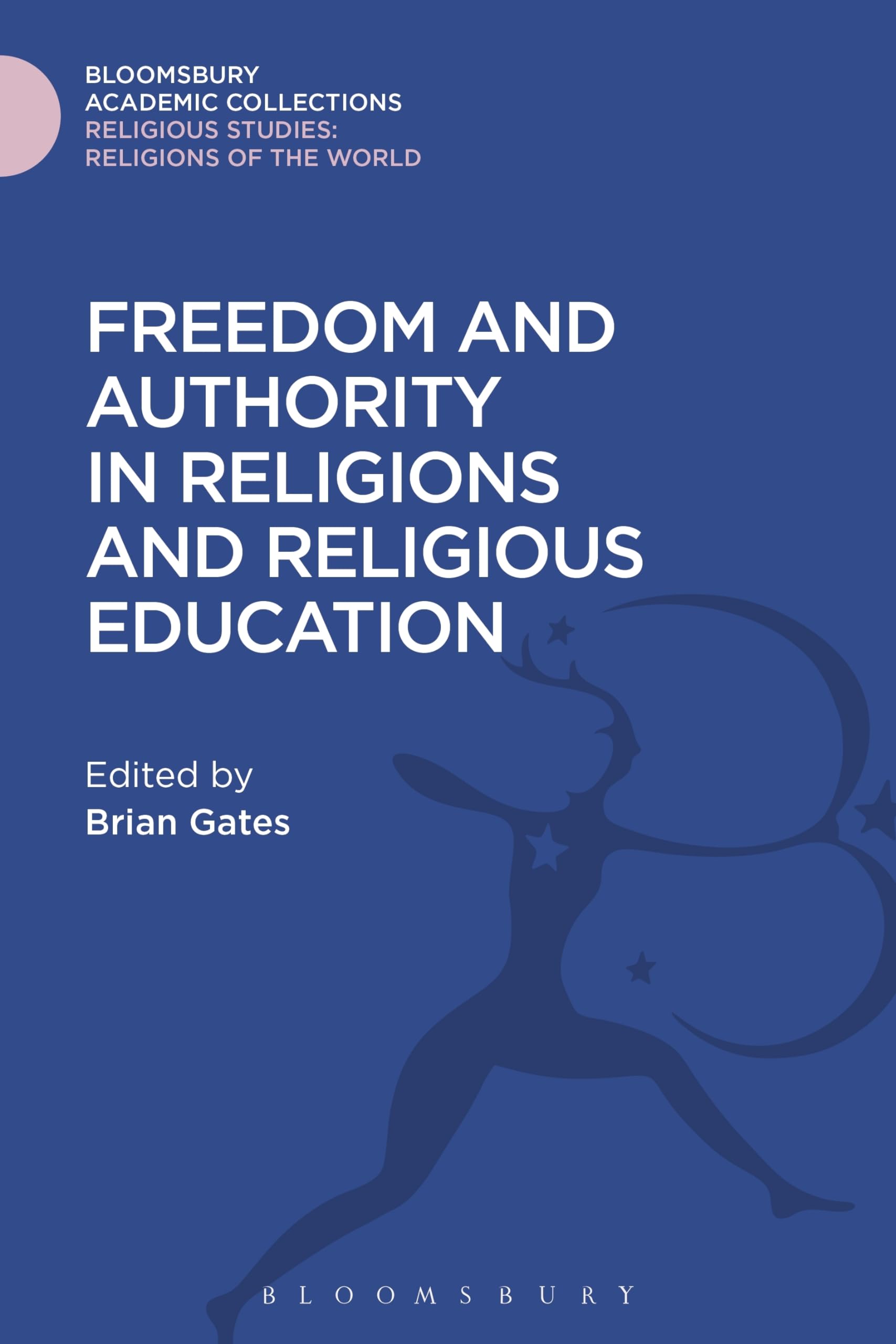 Freedom and Authority in Religions and Religious Education (Religious Studies: Bloomsbury Academic Collections)