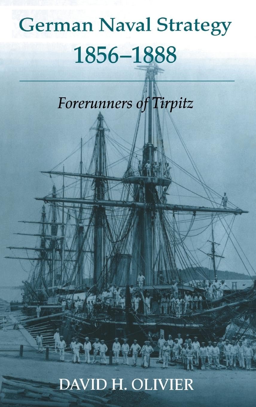 German Naval Strategy, 1856-1888: Forerunners to Tirpitz (Noval Policy and History Series, Band 25)