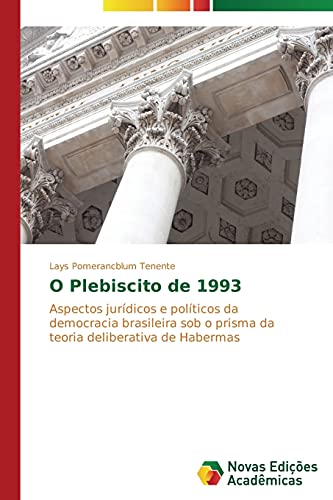 O Plebiscito de 1993: Aspectos jurídicos e políticos da democracia brasileira sob o prisma da teoria deliberativa de Habermas
