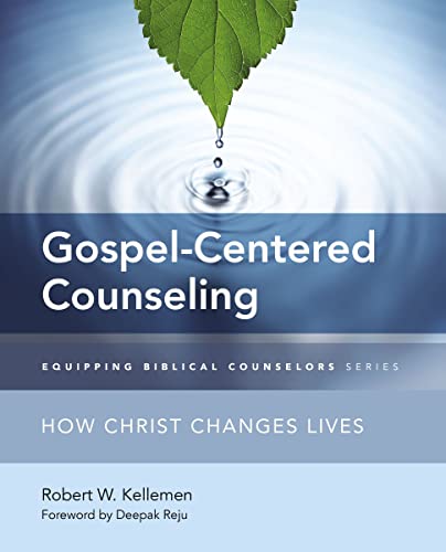 Gospel-Centered Counseling: How Christ Changes Lives (Equipping Biblical Counselors)