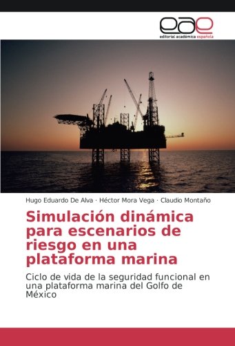 Simulación dinámica para escenarios de riesgo en una plataforma marina: Ciclo de vida de la seguridad funcional en una plataforma marina del Golfo de México