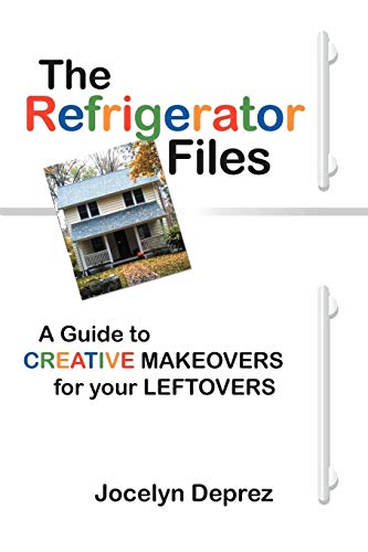 The Refrigerator Files: A Guide To Creative Makeovers For Your Leftovers
