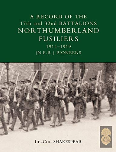 A Record of the 17th and 32nd Battalions Northumberland Fusiliers 1914-1919 (N.E.R. Pioneers)