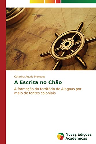 A Escrita no Chão: A formação do território de Alagoas por meio de fontes coloniais
