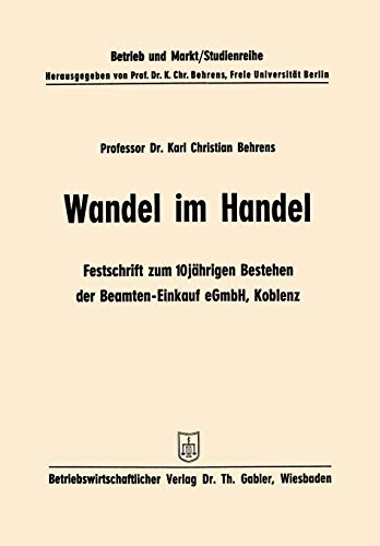 Wandel im Handel: Festschrift Zum 10 Jährigen Bestehen Der Beamten-Einkauf Egmbh Koblenz (Studienreihe Betrieb Und Markt) (German Edition) (Studienreihe Betrieb und Markt, 6, Band 6)
