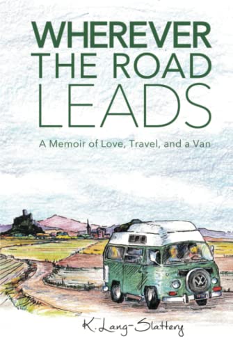 Wherever the Road Leads: A Memoir of Love, Travel, and a Van