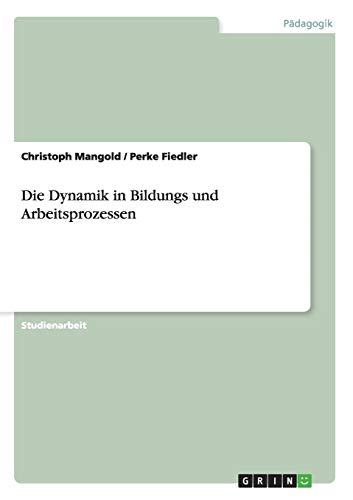 Die Dynamik in Bildungs und Arbeitsprozessen