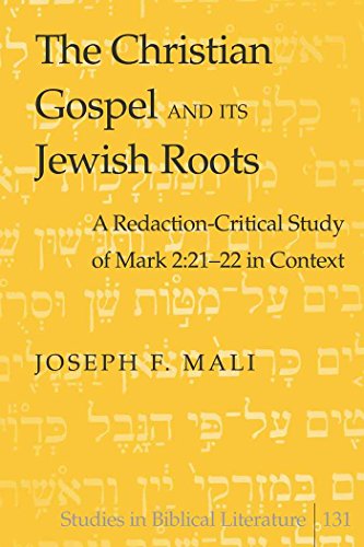 The Christian Gospel and Its Jewish Roots: A Redaction-Critical Study of Mark 2:21-22 in Context (Studies in Biblical Literature)