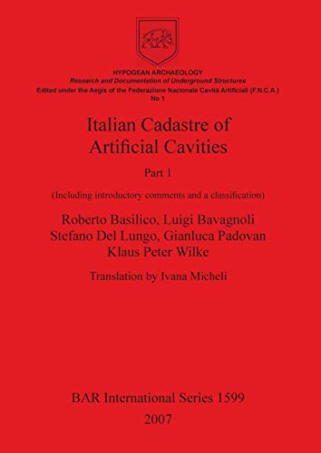 Italian Cadastre of Artificial Cavities Part 1: (Including introductory comments and a classification) (British Archaeological Reports British Series, Band 1599)