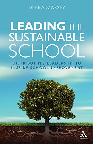 Leading the Sustainable School: Distributing Leadership to Inspire School Improvement
