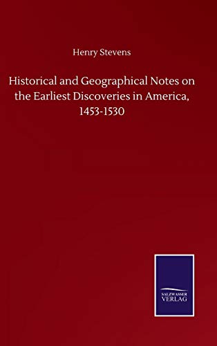 Historical and Geographical Notes on the Earliest Discoveries in America, 1453-1530