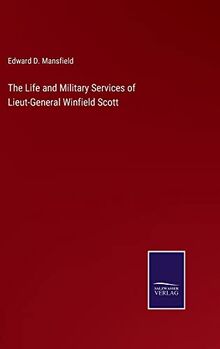 The Life and Military Services of Lieut-General Winfield Scott