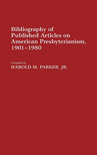 Bibliography of Published Articles on American Presbyterianism, 1901-1980 (Bibliographies & Indexes in Religious Studies)
