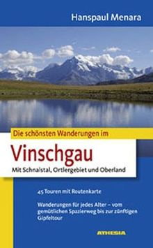 Die schönsten Wanderungen im Vinschgau: Mit Schnalstal, Ortlergebiet und Oberland. 45 Touren mit Routenkarte. Wanderungen für jedes Alter- -vom gemütlichen Spaziergang bis zur zünftigen Gipfeltour