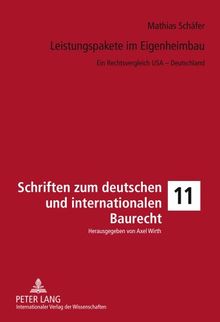 Leistungspakete im Eigenheimbau: Ein Rechtsvergleich USA - Deutschland (Schriften zum deutschen und internationalen Baurecht)