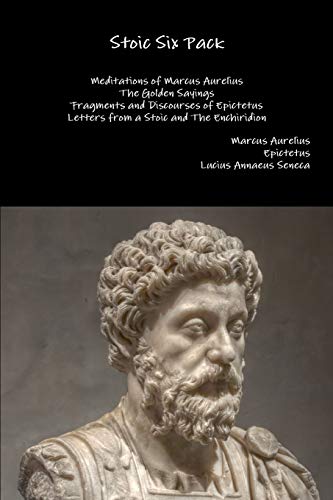 Stoic Six Pack, Meditations Of Marcus Aurelius The Golden Sayings Fragments And Discourses Of Epictetus Letters From A Stoic And The Enchiridion