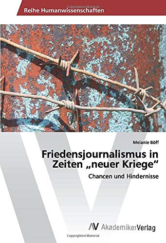 Friedensjournalismus in Zeiten „neuer Kriege“: Chancen und Hindernisse