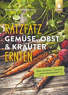 Ratzfatz Gemüse, Obst & Kräuter ernten: Über 45 Arten - schnell und unkompliziert