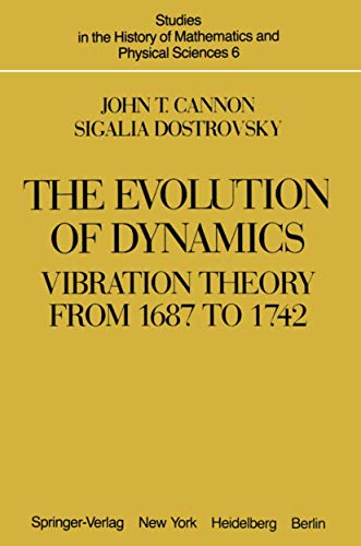 The Evolution of Dynamics: Vibration Theory from 1687 to 1742 (Studies in the History of Mathematics and Physical Sciences, 6, Band 6)