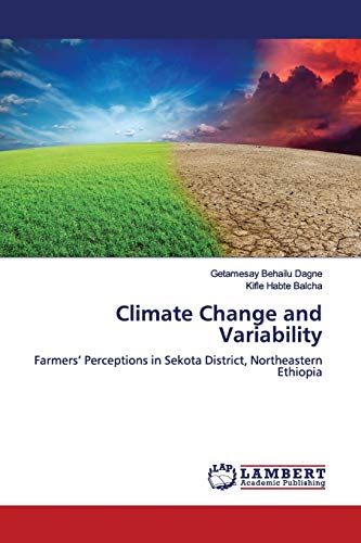 Climate Change and Variability: Farmers’ Perceptions in Sekota District, Northeastern Ethiopia