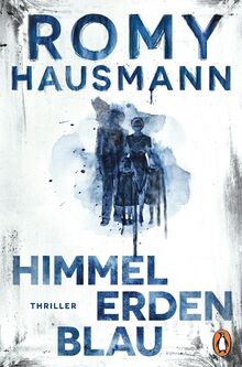 Himmelerdenblau: Thriller. Der neue geniale Thriller von der Autorin des internationalen Bestsellers "Liebes Kind"