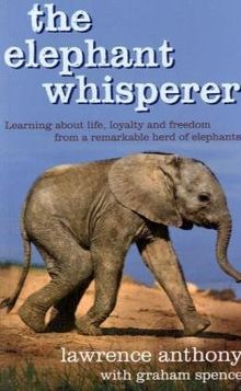 The Elephant Whisperer: Learnig about Life, Loyalty and Freedom from a Remarkable Herd of Elefants