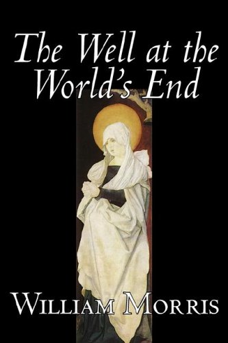 The Well at the World's End by Wiliam Morris, Fiction, Fantasy, Classics, Fairy Tales, Folk Tales, Legends & Mythology