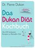 Das Dukan Diät Kochbuch: Die 200 leckersten Rezepte zur Bestseller-Diät (Einzeltitel)