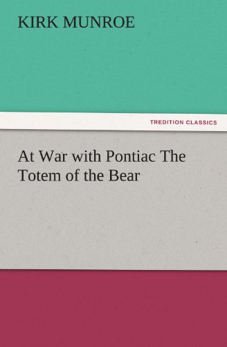 At War with Pontiac The Totem of the Bear (TREDITION CLASSICS)