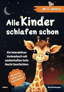 Alle Kinder schlafen schon: Ein interaktives Vorlesebuch mit zauberhaften Gute Nacht Geschichten ab 2 Jahren - mit Ausmalbildern und Traum-Tagebuch