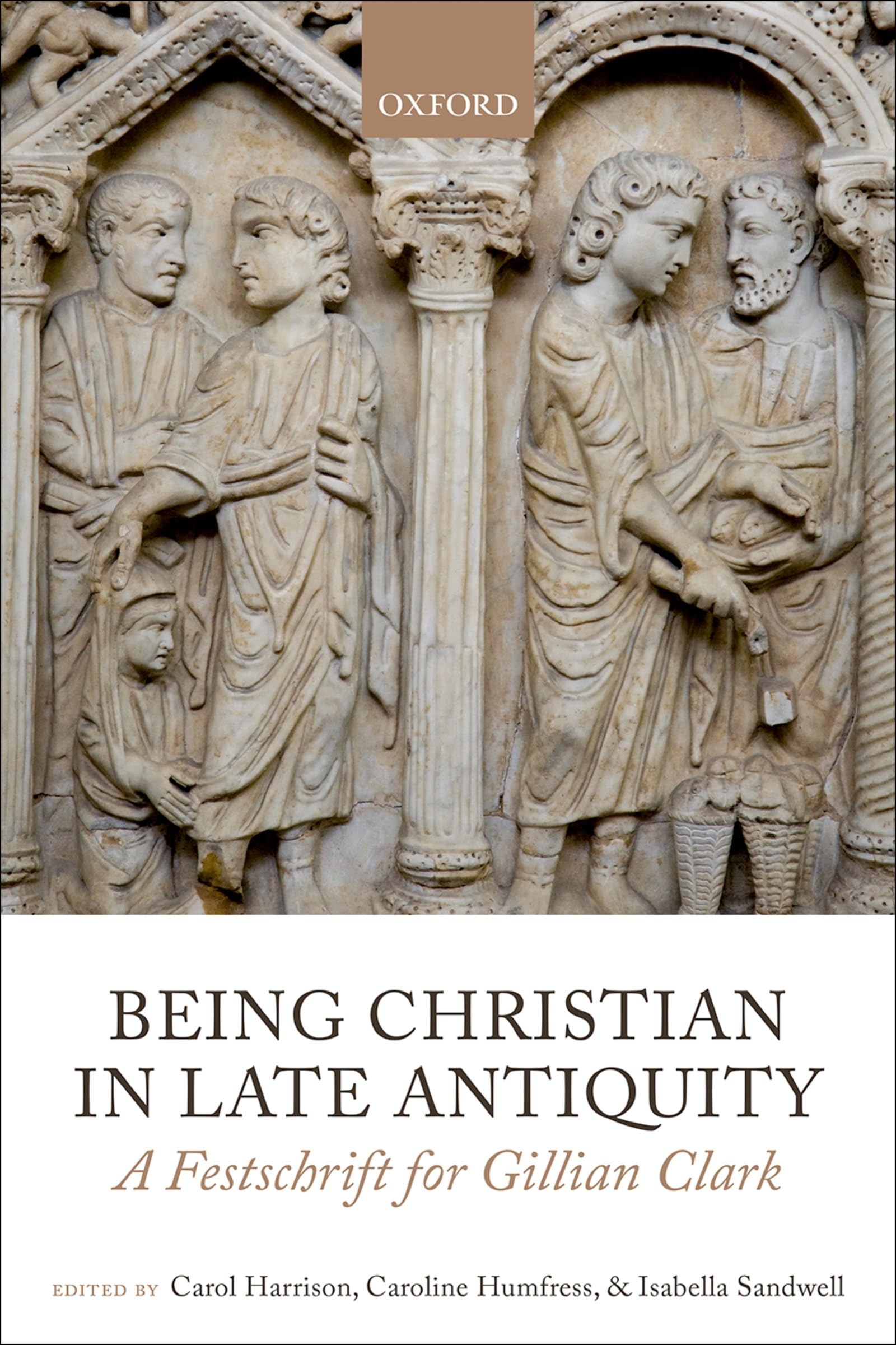 Being Christian in Late Antiquity: A Festschrift for Gillian Clark