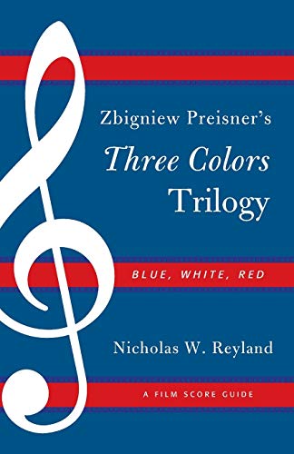 Zbigniew Preisner's Three Colors Trilogy: Blue, White, Red: A Film Score Guide (Scarecrow Film Score Guides, 11, Band 11)